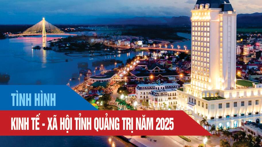 Tình hình kinh tế - xã hội tỉnh Quảng Trị năm 2025